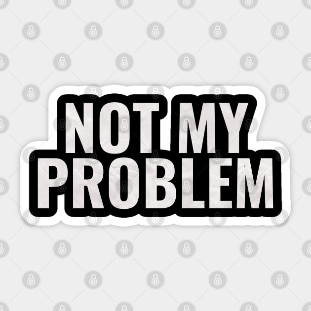 Not My Problem Sticker by Vanilla Susu